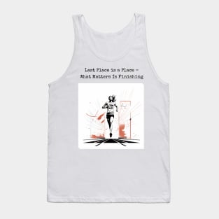 Last Place is a Place - What Matters is Finishing Tank Top